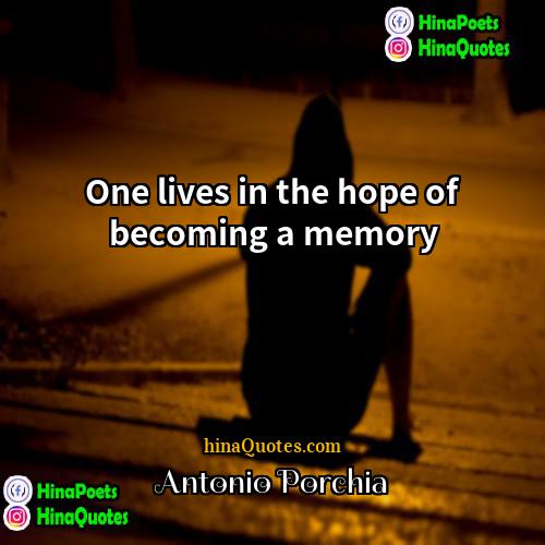 Antonio Porchia Quotes | One lives in the hope of becoming